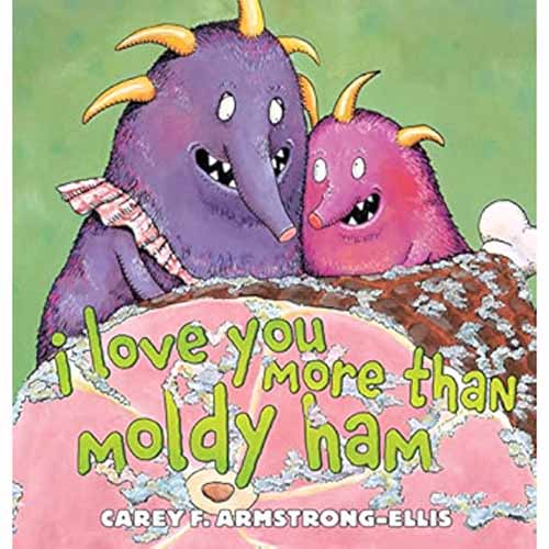 I Love You More Than Moldy Ham
