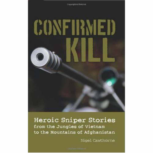 Confirmed Kill - Sniper Stories from Vietnam to Afghanistan