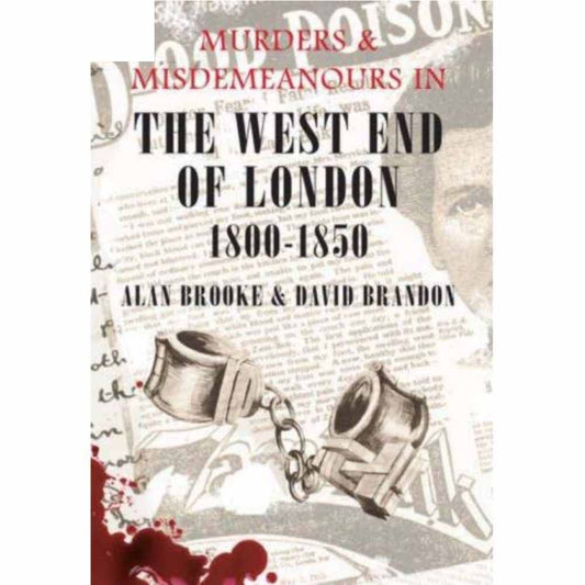 Murders & Misdemeanours: The West End of London 1800-1850
