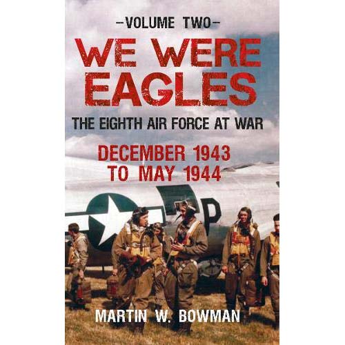 We Were Eagles: The Eighth Air Force at War Vol 2