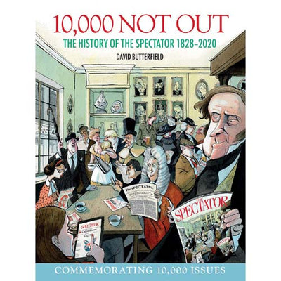 10,000 Not Out: The History of The Spectator 1828-2020