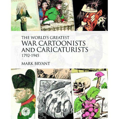 The World's Greatest War Cartoonists and Caricaturists 1792-1945