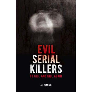 Evil Serial Killers:  To Kill and Kill Again