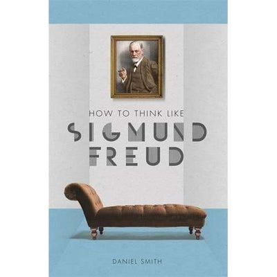 How to Think Like Sigmund Freud