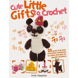 Cute Little Gifts to Crochet (25 quick & easy miniatures)