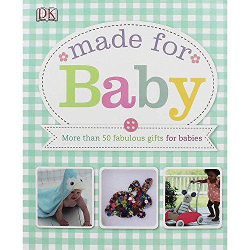 Made for Baby:  More Than 50 Fabulous Gifts for Babies