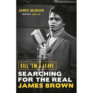 Kill 'Em & Leave:  Searching for the Real James Brown